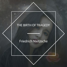 Hörbuch The Birth of Tragedy  - Autor Friedrich Nietzsche   - gelesen von John Van Stan