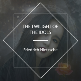 Hörbuch The Twilight of the Idols  - Autor Friedrich Nietzsche   - gelesen von D.E. Wittkower