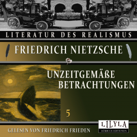 Hörbuch Unzeitgemäße Betrachtungen 5  - Autor Friedrich Nietzsche   - gelesen von Schauspielergruppe