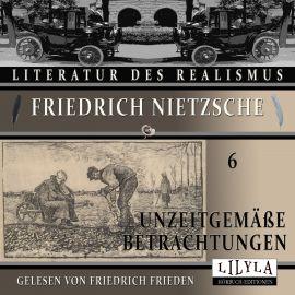 Hörbuch Unzeitgemäße Betrachtungen 6  - Autor Friedrich Nietzsche   - gelesen von Schauspielergruppe