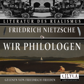 Hörbuch Wir Philologen  - Autor Friedrich Nietzsche   - gelesen von Schauspielergruppe