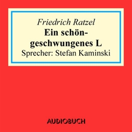Hörbuch Ein schöngeschwungenes L  - Autor Friedrich Ratzel   - gelesen von Stefan Kaminski
