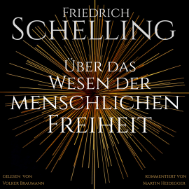 Hörbuch Über das Wesen der menschlichen Freiheit  - Autor Friedrich Schelling   - gelesen von Volker Braumann