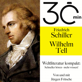 Hörbuch 30 Minuten: Friedrich Schillers "Wilhelm Tell"  - Autor Friedrich Schiller   - gelesen von Jürgen Fritsche