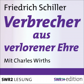 Hörbuch Der Verbrecher aus verlorener Ehre  - Autor Friedrich Schiller   - gelesen von Charles Wirths