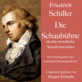 Hörbuch Friedrich Schiller: Die Schaubühne als eine moralische Anstalt betrachtet  - Autor Friedrich Schiller   - gelesen von Jürgen Fritsche