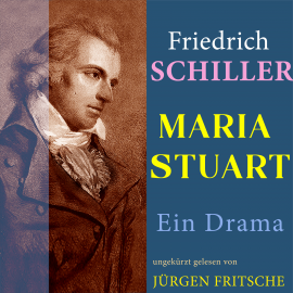 Hörbuch Friedrich Schiller: Maria Stuart. Ein Drama  - Autor Friedrich Schiller   - gelesen von Jürgen Fritsche