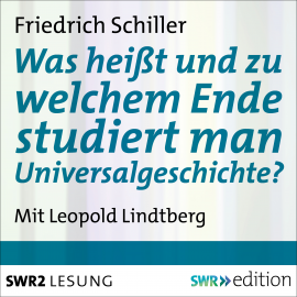 Hörbuch Was heißt und zu welchem Ende studiert man Universalgeschichte?  - Autor Friedrich Schiller   - gelesen von Leopold Lindtberg