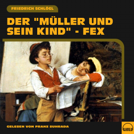 Hörbuch Der "Müller und sein Kind" - Fex  - Autor Friedrich Schlögl   - gelesen von Franz Suhrada
