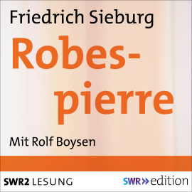 Hörbuch Robespierre  - Autor Friedrich Sieburg   - gelesen von Rolf Boysen