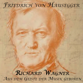 Hörbuch Richard Wagner  - Autor Friedrich von Hausegger   - gelesen von Michael Kommant