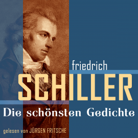 Hörbuch Friedrich von Schiller: Die schönsten Gedichte  - Autor Friedrich von Schiller   - gelesen von Jürgen Fritsche