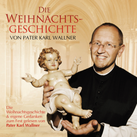 Hörbuch Die Weihnachtsgeschichte von Pater Karl Wallner  - Autor Friedrich von Spee   - gelesen von Schauspielergruppe