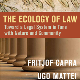 Hörbuch The Ecology of Law - Toward a Legal System in Tune with Nature and Community (Unabridged)  - Autor Fritjof Capra, Ugo Mattei   - gelesen von Jeff Hoyt