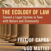 The Ecology of Law - Toward a Legal System in Tune with Nature and Community (Unabridged)