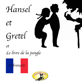 Hörbuch Contes de fées en français (Hansel et Gretel / Le Livre de la jungle)  - Autor Frères Grimm;Rudyard Kipling.   - gelesen von Schauspielergruppe