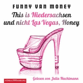 Hörbuch This is Niedersachsen und nicht Las Vegas, Honey - Auf Tabledance-Tour durch die Republik  - Autor Funny van Money   - gelesen von Julia Nachtmann