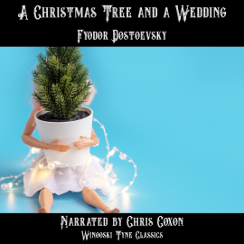 Hörbuch A Christmas Tree and a Wedding  - Autor Fyodor Dostoevsky   - gelesen von Chris Coxon