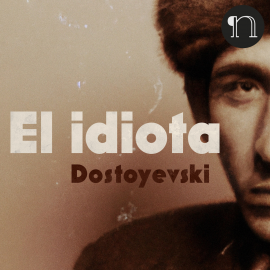 Hörbuch El idiota  - Autor Fyodor Dostoyevsky   - gelesen von Germán Gijón