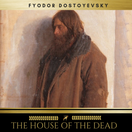 Hörbuch The House of the Dead  - Autor Fyodor Dostoyevsky   - gelesen von James O'Connell