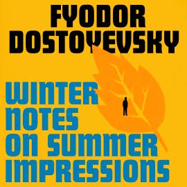 Hörbuch Winter Notes on Summer Impressions (Unabridged)  - Autor Fyodor Dostoyevsky   - gelesen von Ben Allen