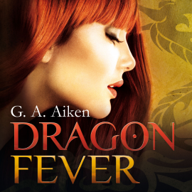 Hörbuch Dragon Fever  - Autor G.A. Aiken   - gelesen von Svantje Wascher