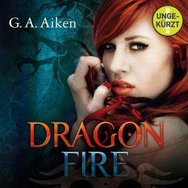 Hörbuch Dragon Fire  - Autor G.A. Aiken   - gelesen von Svantje Wascher