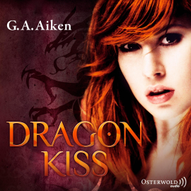 Hörbuch Dragon Kiss  - Autor G.A. Aiken   - gelesen von Svantje Wascher