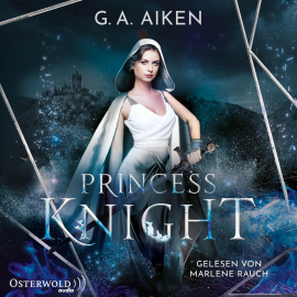 Hörbuch Princess Knight (Blacksmith Queen 2)  - Autor G. A. Aiken   - gelesen von Marlene Rauch