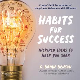 Hörbuch Habits for Success - Inspired Ideas to Help You Soar (Unabridged)  - Autor G. Brian Benson   - gelesen von G. Brian Benson