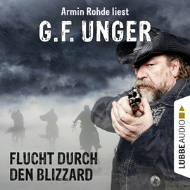 Hörbuch Flucht durch den Blizzard (G. F. Unger Western)  - Autor G. F. Unger   - gelesen von Armin Rohde