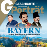 G/GESCHICHTE Porträt - Bayern: Fürsten, Rebellen und ein Märchenkönig