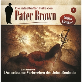Hörbuch Das seltsame Verbrechen des John Boulnois (Die rätselhaften Fälle des Pater Brown 5)  - Autor G. K. Chesterton;Markus Winter   - gelesen von Schauspielergruppe