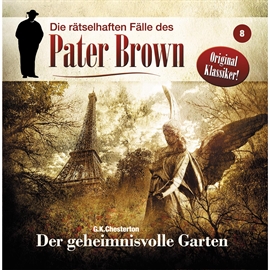 Hörbuch Der geheimnisvolle Garten (Die rätselhaften Fälle des Pater Brown 8)  - Autor G. K. Chesterton;Markus Winter   - gelesen von Schauspielergruppe