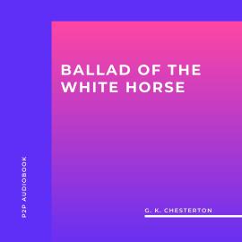 Hörbuch Ballad of the White Horse (Unabridged)  - Autor G. K. Chesterton   - gelesen von Claire O'Keefe