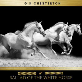 Hörbuch Ballad of the White Horse  - Autor G.K. Chesterton   - gelesen von Sinead Dixon
