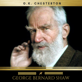 Hörbuch George Bernard Shaw  - Autor G.K. Chesterton   - gelesen von Steven Smith