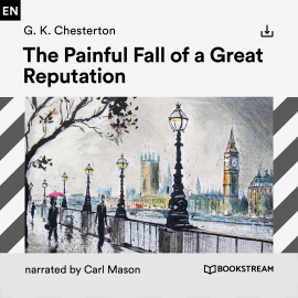 Hörbuch The Painful Fall of a Great Reputation  - Autor G. K. Chesterton   - gelesen von Schauspielergruppe