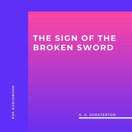 Hörbuch The Sign of the Broken Sword (Unabridged)  - Autor G. K. Chesterton   - gelesen von Steven Benson
