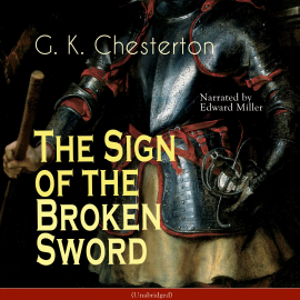 Hörbuch The Sign of the Broken Sword (Unabridged)  - Autor G. K. Chesterton   - gelesen von Edward Miller