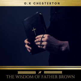 Hörbuch The Wisdom of Father Brown  - Autor G.K Chesterton   - gelesen von Josh Smith