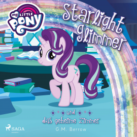 Hörbuch My Little Pony, Starlight Glimmer und das geheime Zimmer (Ungekürzt)  - Autor G. M. Berrow   - gelesen von Jennifer Weiss
