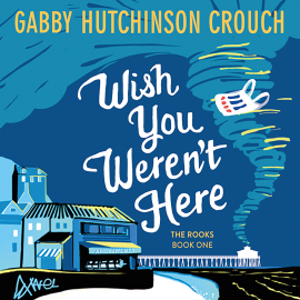 Hörbuch Wish You Weren't Here  - Autor Gabby Hutchinson Crouch   - gelesen von Fran Burgoyne