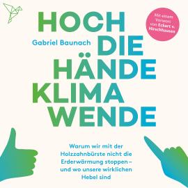 Hörbuch Hoch die Hände, Klimawende! (Ungekürzt)  - Autor Gabriel Baunach   - gelesen von Patrick Imhof