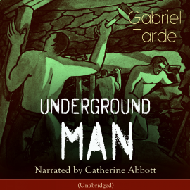 Hörbuch Underground Man  - Autor Gabriel Tarde   - gelesen von Catherine Abbott