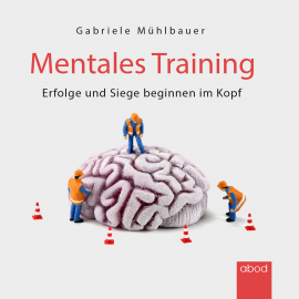 Hörbuch Mentales Training  - Autor Gabriele Mühlbauer   - gelesen von Gabriele Mühlbauer