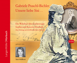 Hörbuch Unsere liebe Sisi ...  - Autor Gabriele Praschl-Bichler   - gelesen von Sissy Höfferer