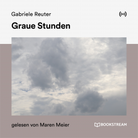 Hörbuch Graue Stunden  - Autor Gabriele Reuter   - gelesen von Schauspielergruppe