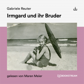 Hörbuch Irmgard und ihr Bruder  - Autor Gabriele Reuter   - gelesen von Schauspielergruppe