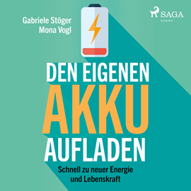 Hörbuch Den eigenen Akku aufladen - Schnell zu neuer Energie und Lebenskraft  - Autor Gabriele Stöger;Mona Vogl   - gelesen von Saskia Kästner